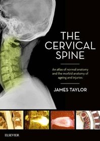 The Cervical Spine: An atlas of normal anatomy and the morbid anatomy of ageing and injuries, 1e