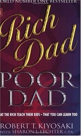 Rich dad, poor dad: What the rich teach their kids about money - that the poor and middle class do not!