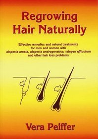 Regrowing Hair Naturally: Effective Remedies and Natural Treatments for Men and Women with Alopecia Areata,Alopecia Androgenetica,Telogen Effluvium and ... Effluvium and Other Hair Loss Problems