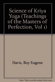 Science of Kriya Yoga (Teachings of the Masters of Perfection, Vol 1)