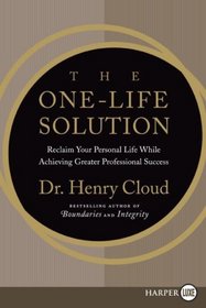 The One-Life Solution:  Reclaim Your Personal Life While Achieving Greater Professional Success (Larger Print)