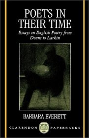 Poets in Their Time: Essays on English Poetry from Donne to Larkin (Clarendon Paperbacks)