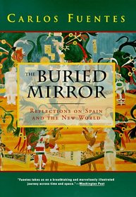 BURIED MIRROR : Reflections on Spain and the New World