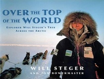 Over the Top of the World: Explorer Will Steger's Trek Across the Arctic