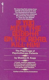 If You Meet the Buddha on the Road, Kill Him! (The Pilgrimage of Psychotherapy Patients)