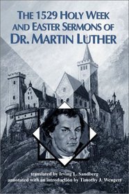 The 1529 Holy Week and Easter Sermons of Dr. Martin Luther