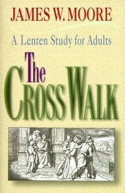 The Cross Walk: A Lenten Study for Adults