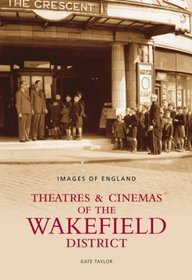 Theatres and Cinemas of Wakefield (Images of England) (Images of England) (Images of England) (Images of England)