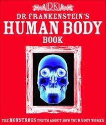 Dr. Frankenstein's Human Body Book: The Monstrous Truth About How Your Body Works