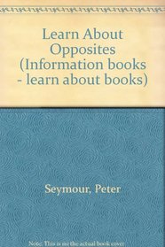 Learn About Opposites (Information books - learn about books)