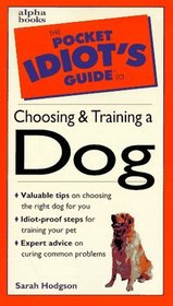 The Pocket Idiot's Guide to Choosing & Training a Dog