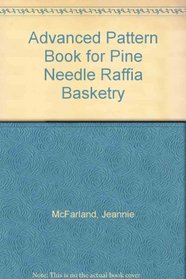 Advanced Pattern Book for Pine Needle Raffia Basketry