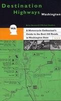 Destination Highways Washington: A Motorcycle Enthusiast's Guide to the Best 346 Roads in Washington State