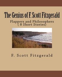 The Genius Of F. Scott Fitzgerald: Flappers And Philosophers  ( 8 Short Stories) (Volume 1)