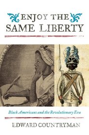 Enjoy the Same Liberty: Black Americans and the Revolutionary Era (The African American History Series)