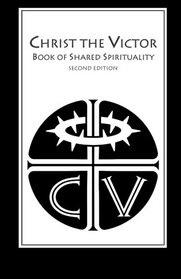 Christ the Victor: Book of Shared Spirituality (2nd Edition)