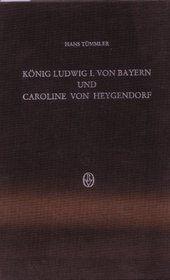 Konig Ludwig I. von Bayern und Caroline von Heygendorf in ihren Briefen 1830 bis 1848 (Beihefte zum Archiv fur Kulturgeschichte) (German Edition)