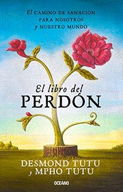El libro del perdn: El camino de sanacin para nosotros y nuestro mundo (Spanish Edition)