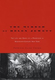 The Murder of Helen Jewett : The Life and Death of a Prostitute in Nineteenth-Century New York