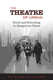Theatre of  Urban: Youth and Schooling in Dangerous Times