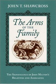 The Arms of the Family: The Significance of John Milton's Relatives and Associates
