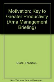 Motivation: Key to Greater Productivity (Ama Management Briefing)