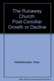 The Runaway Church: Post-Conciliar Growth or Decline