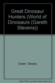 Great Dinosaur Hunters (World of Dinosaurs)