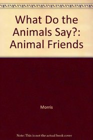 What Do the Animals Say?: Animal Friends