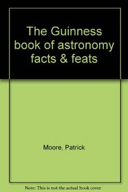 The Guinness book of astronomy facts & feats