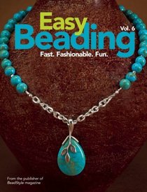 Easy Beading Vol. 6: Fast. Fashionable. Fun.
