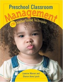 Preschool Classroom Management : 150 Teacher-Tested Techniques