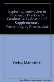 Exploring Innovation in Pharmacy Practice: A Qualitative Evaluation of Supplementary Prescribing by Pharmacists