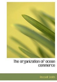The organization of ocean commerce