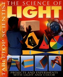 The Science of Light: Projects and Experiments With Light And Color (Tabletop Scientist)