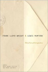 Frank Lloyd Wright  Lewis Mumford: Thirty Years of Correspondence