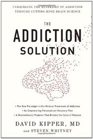 The Addiction Solution: Unraveling the Mysteries of Addiction through Cutting-Edge Brain Science