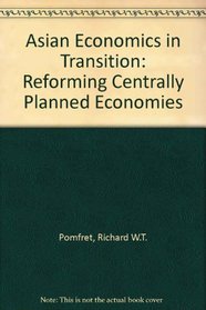 Asian Economies in Transition: Reforming Centrally Planned Economies