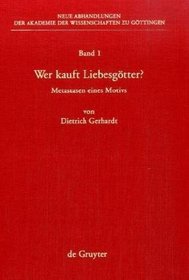 Wer kauft Liebesgtter? Metastasen eines Motivs (Neue Abhandlungen Der Akademie Der Wissenschaften Zu Gottingen) (German Edition)