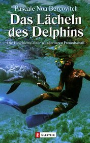 Das Lcheln des Delphins. Die Geschichte einer wunderbaren Freundschaft.