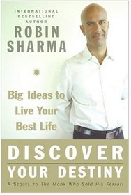 Discover Your Destiny with the Monk Who Sold His Ferrari : A Blueprint for Living Your Best Life