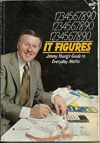 It Figures: Jimmy Young's Guide to Everyday Mathematics