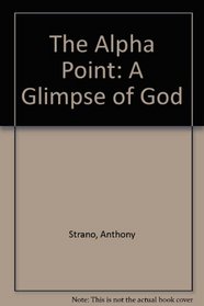 The Alpha Point: A Glimpse of God