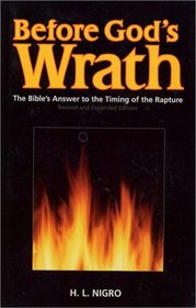 Before God's Wrath: The Bible's Answer to the Timing of the Rapture, Revised and Expanded Edition