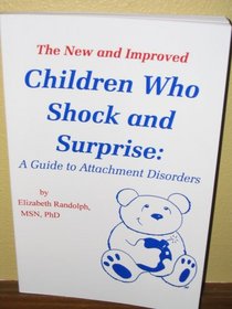 Children Who Shock and Surprise: A Guide to Attachment Disorders