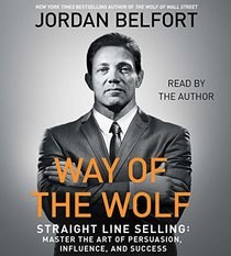 The Way of the Wolf: How to Use the Straight Line Selling Program to Become a Master Closer