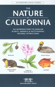 The Nature of California, 2nd: An Introduction to Familiar Plants and Animals and Natural Attractions (Field Guides - Waterford Press)