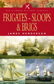 FRIGATES, SLOOPS AND BRIGS (Pen & Sword Military Classics)