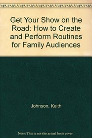 Get Your Show on the Road: How to Create and Perform Routines for Family Audiences