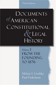 Documents of American Constitutional and Legal History: Volume 1: From the Founding to 1896 (Documents of American Constitutional & Legal History)